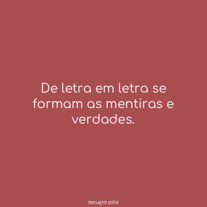 De letra em letra se formam as mentiras e verdades