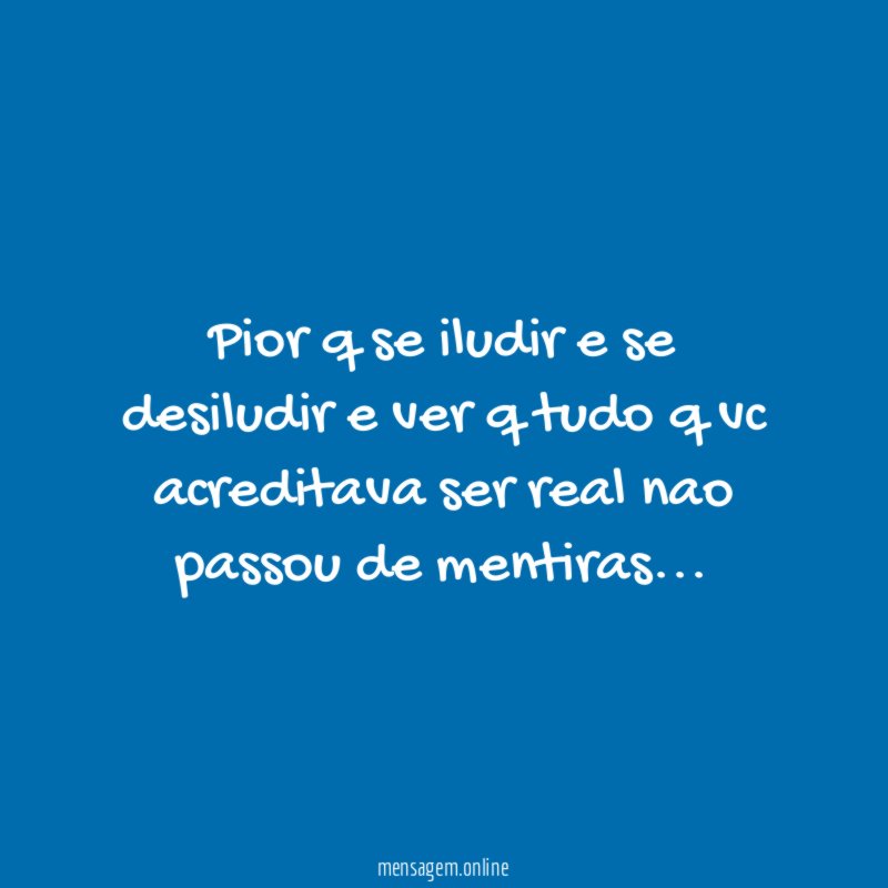 pior q se iludir e se desiludir