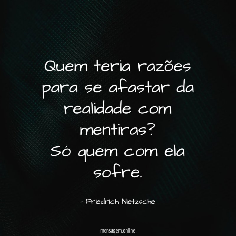 Quem teria razões para se afastar da realidade com mentiras