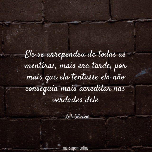 Ele se arrependeu de todas as mentiras