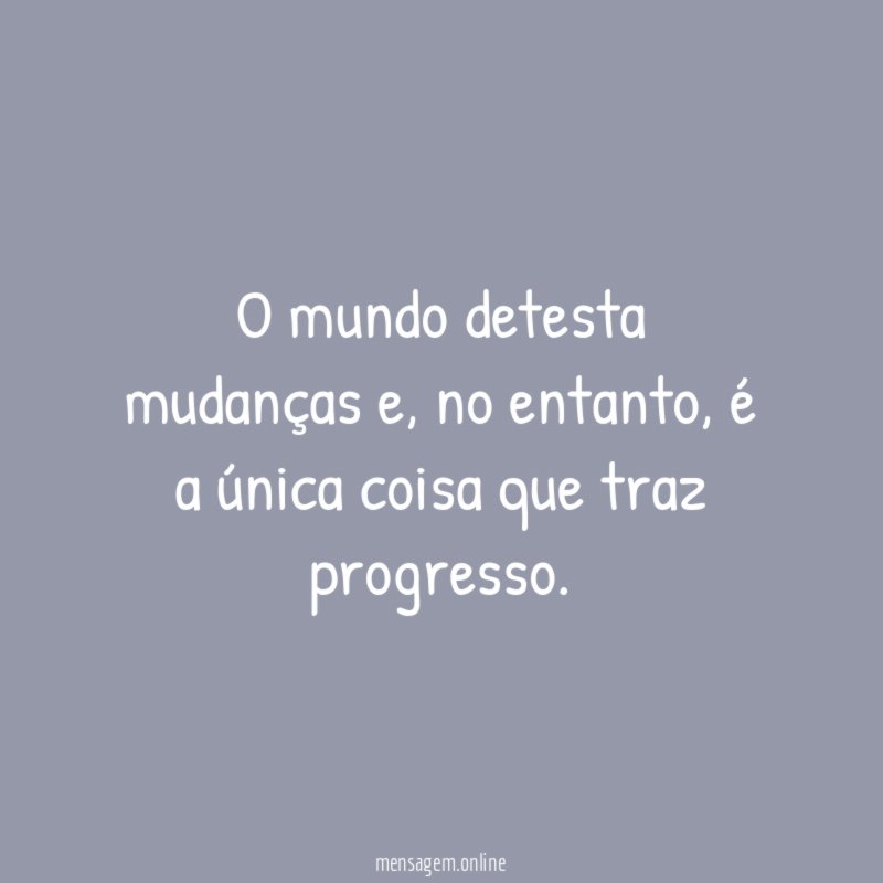 O mundo detesta mudanças