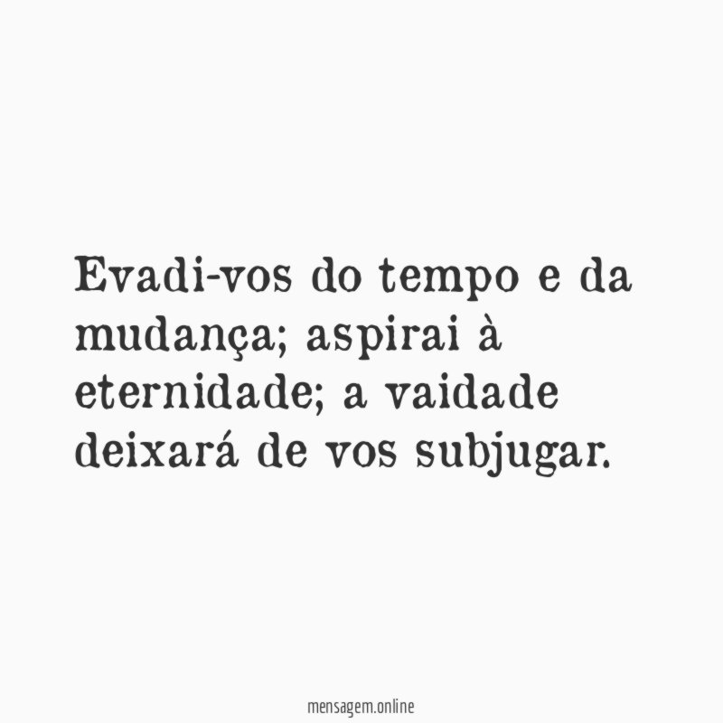 Evadi-vos do tempo e da mudança