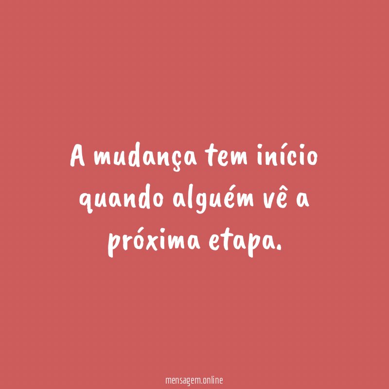 A mudança tem início quando alguém vê a