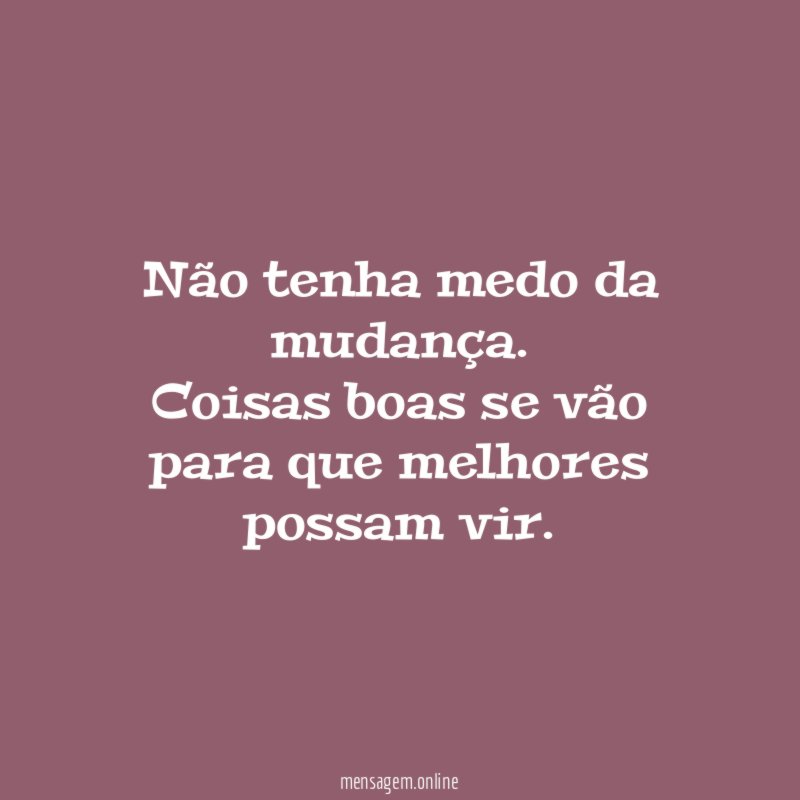 Não tenha medo da mudança