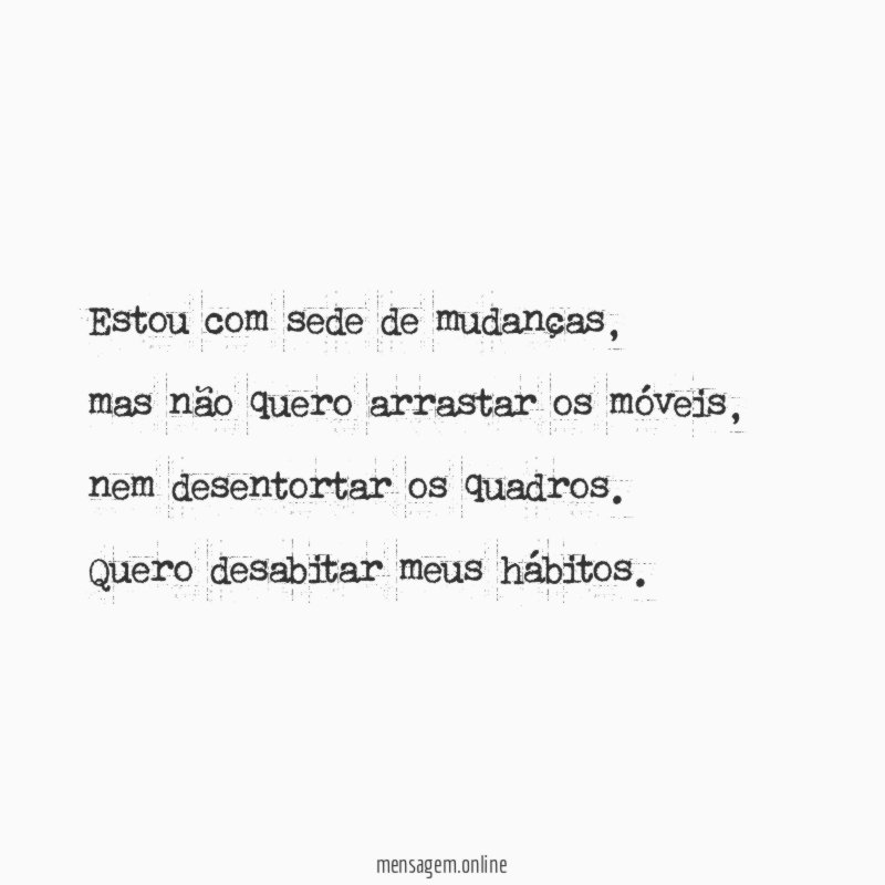 Estou com sede de mudanças