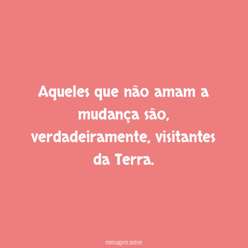 Aqueles que não amam a mudança são