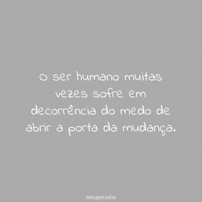 O ser humano muitas vezes sofre em decorrência