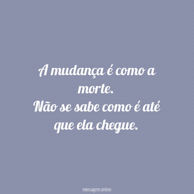 A mudança é como a morte