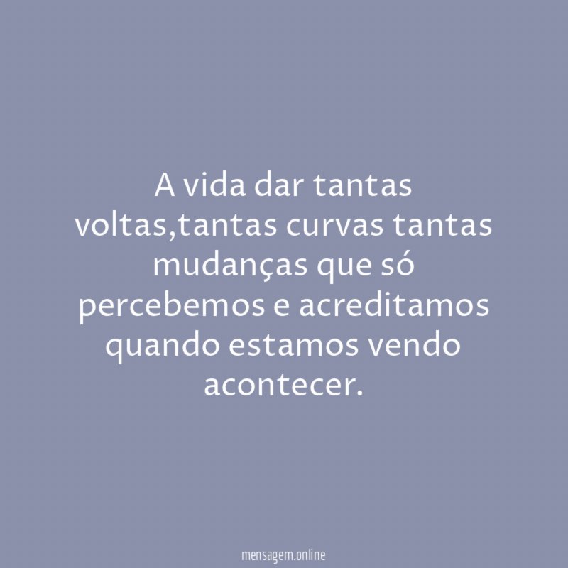 A vida dar tantas voltas