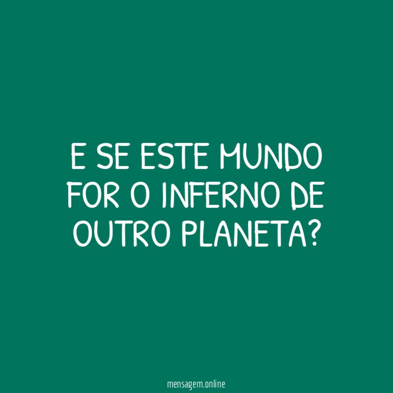 E se este mundo for o inferno de outro planeta