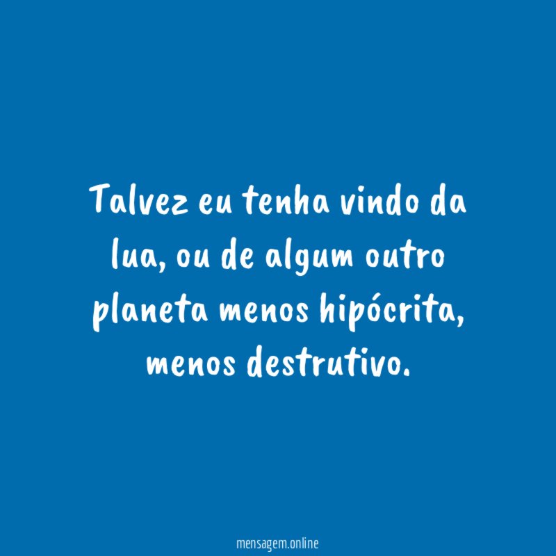 Talvez eu tenha vindo da lua