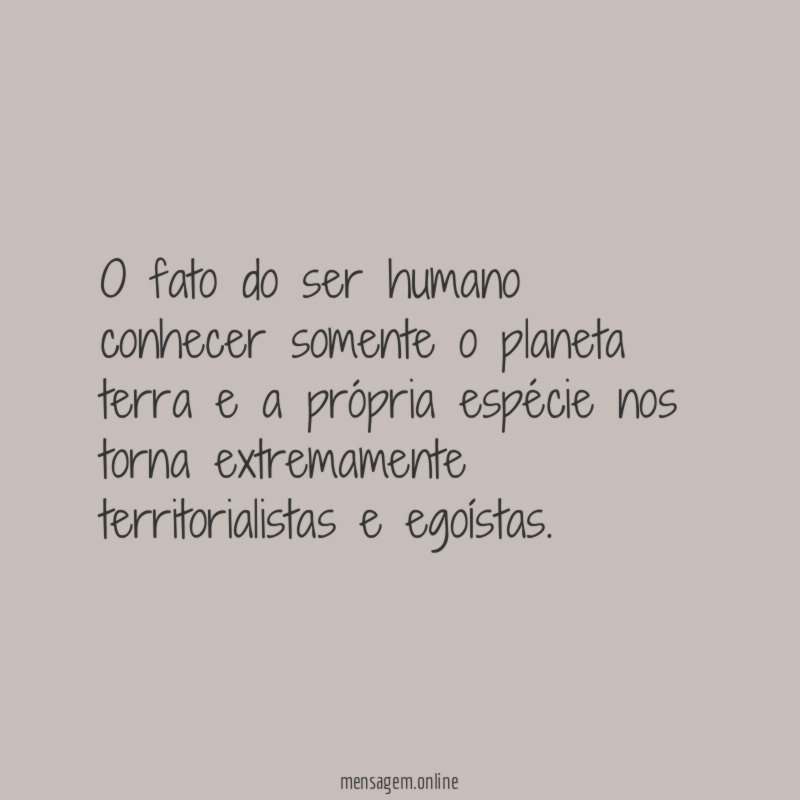 O fato do ser humano conhecer somente