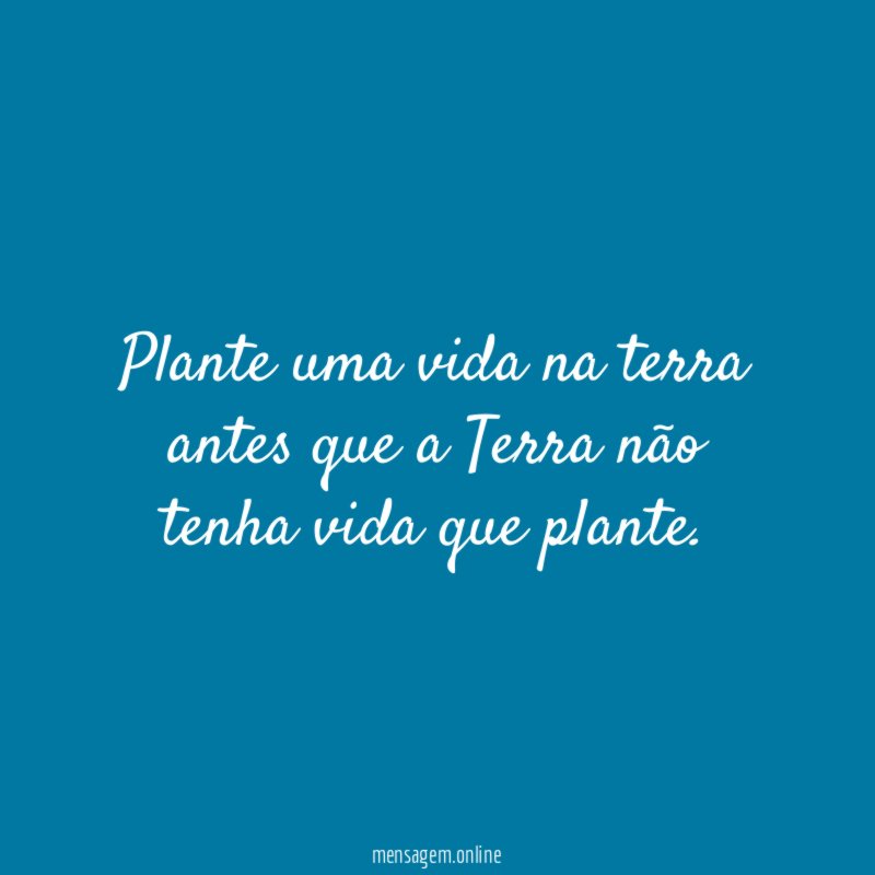 "Plante uma vida na terra antes que a