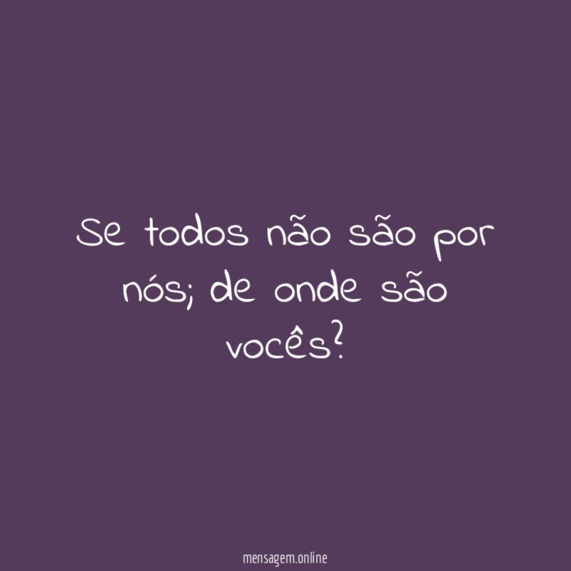 Se todos não são por nós