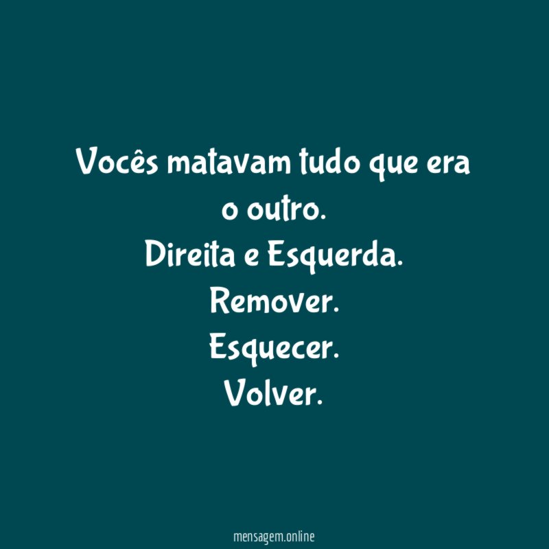 Vocês matavam tudo que era o outro