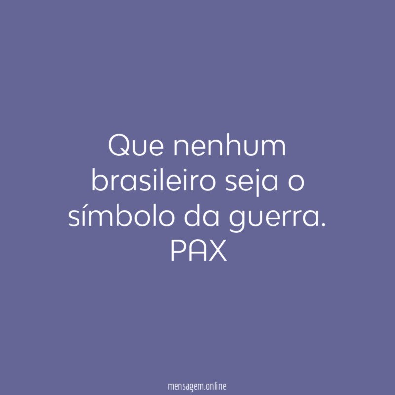 Que nenhum brasileiro seja o símbolo da guerra