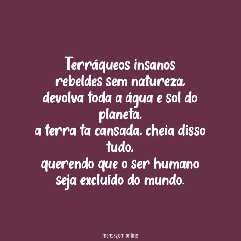 Terráqueos insanos rebeldes sem natureza