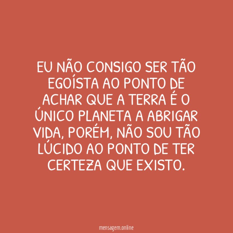 Eu não consigo ser tão egoísta ao ponto