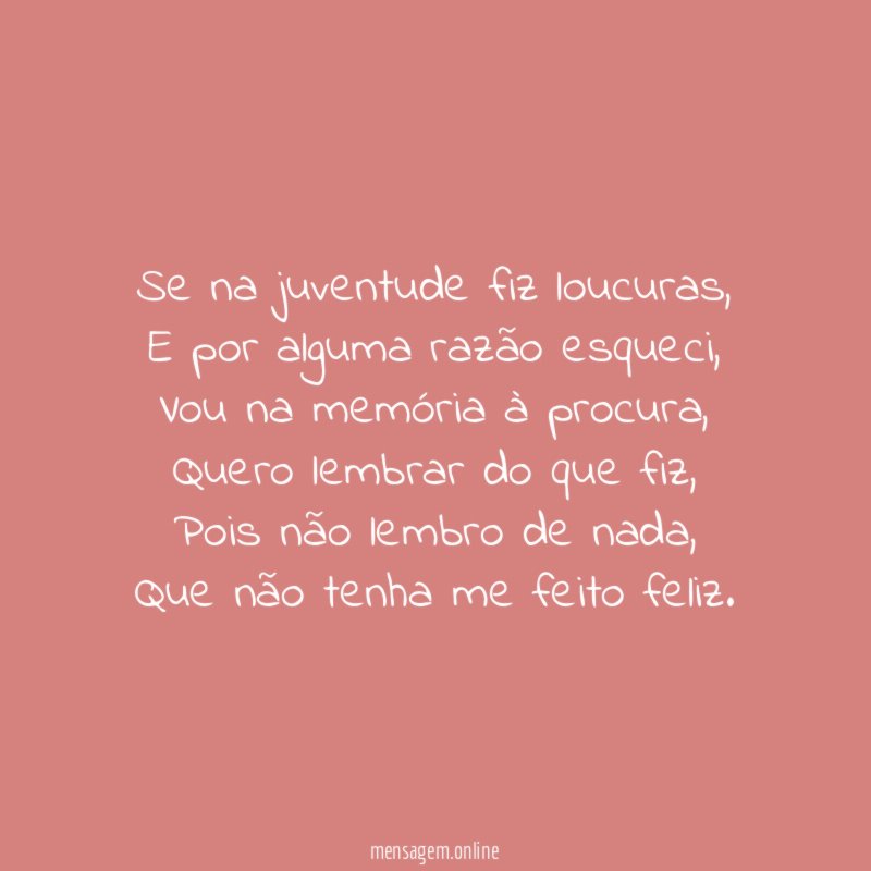 Se na juventude fiz loucuras