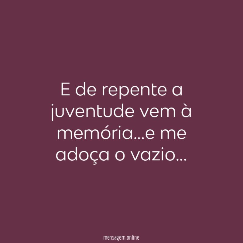 E de repente a juventude vem à memória