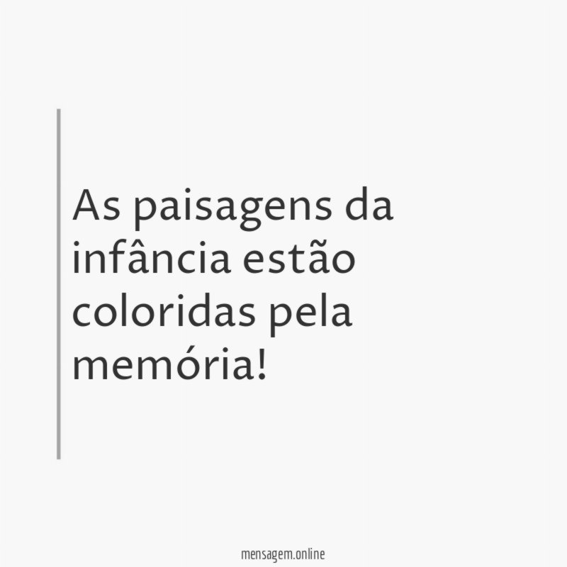 As paisagens da infância estão coloridas pela memória
