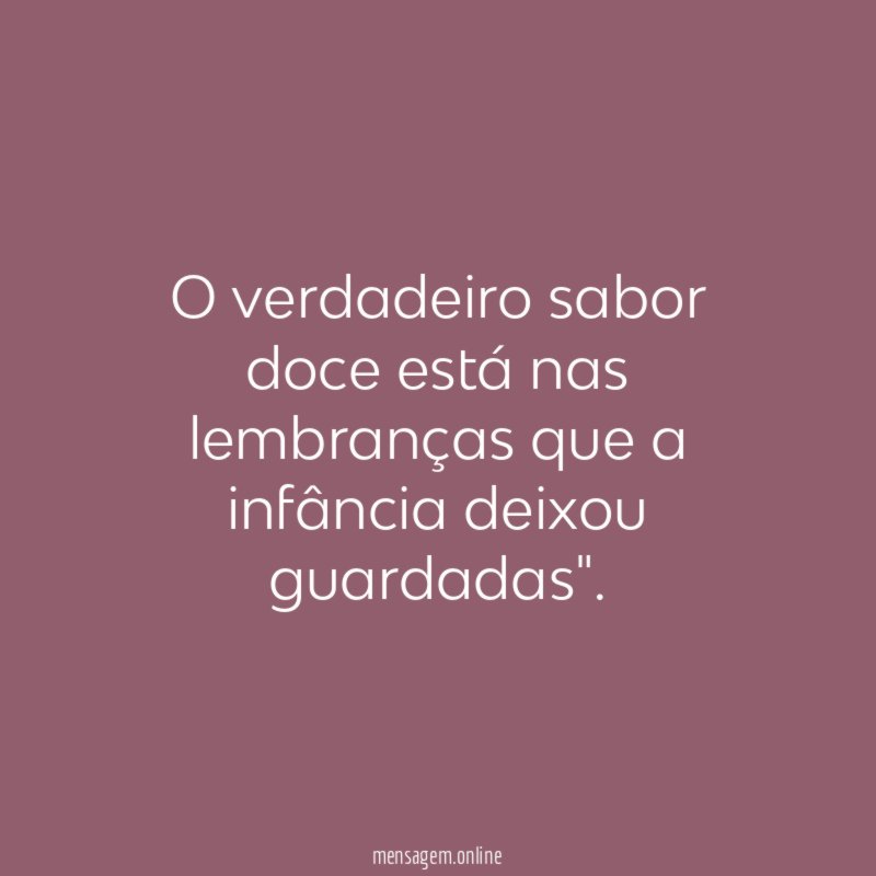 O verdadeiro sabor doce está nas lembranças que