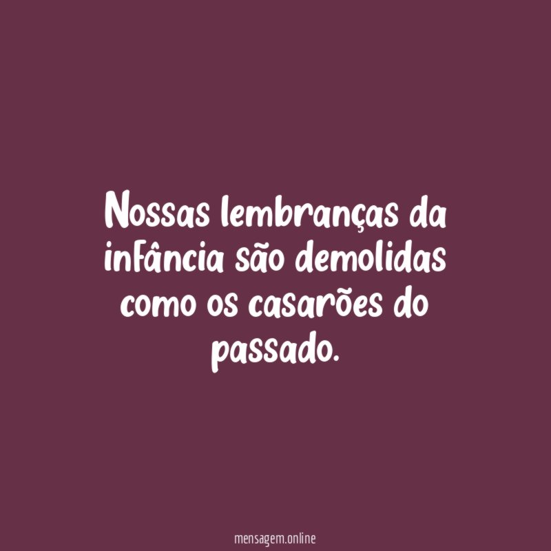 Nossas lembranças da infância são demolidas como os