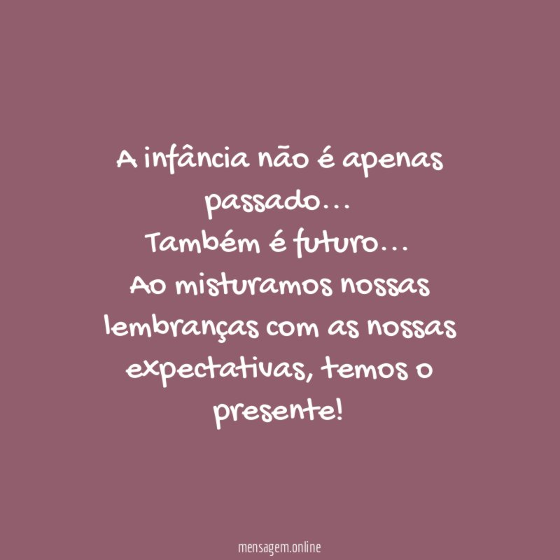 A infância não é apenas passado
