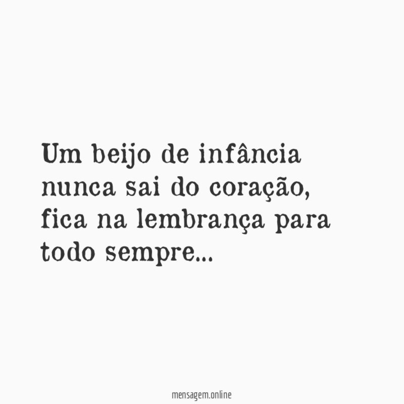 Um beijo de infância nunca sai do coração