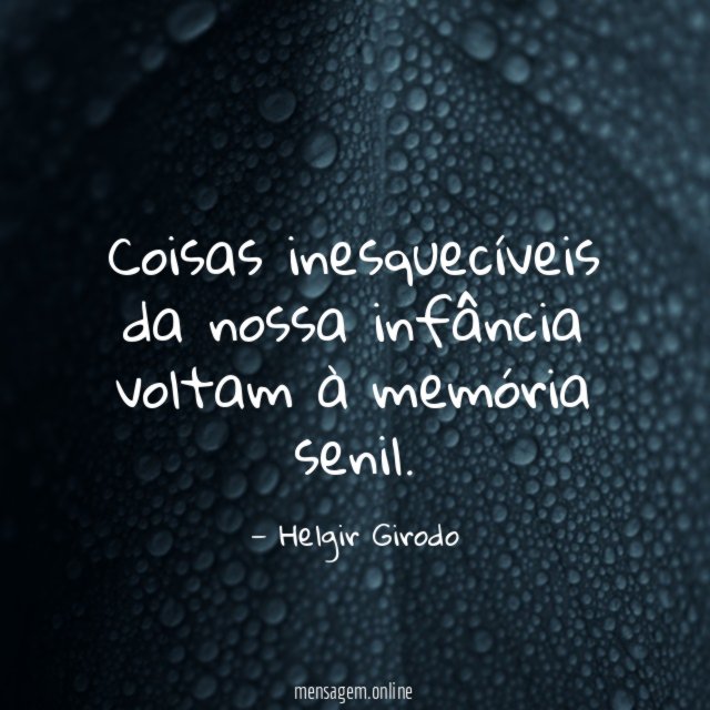 Coisas inesquecíveis da nossa infância voltam à memória senil