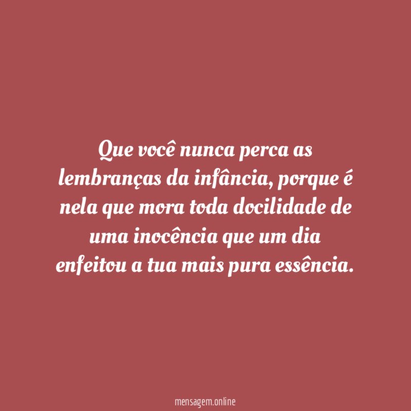 Que você nunca perca as lembranças da infância