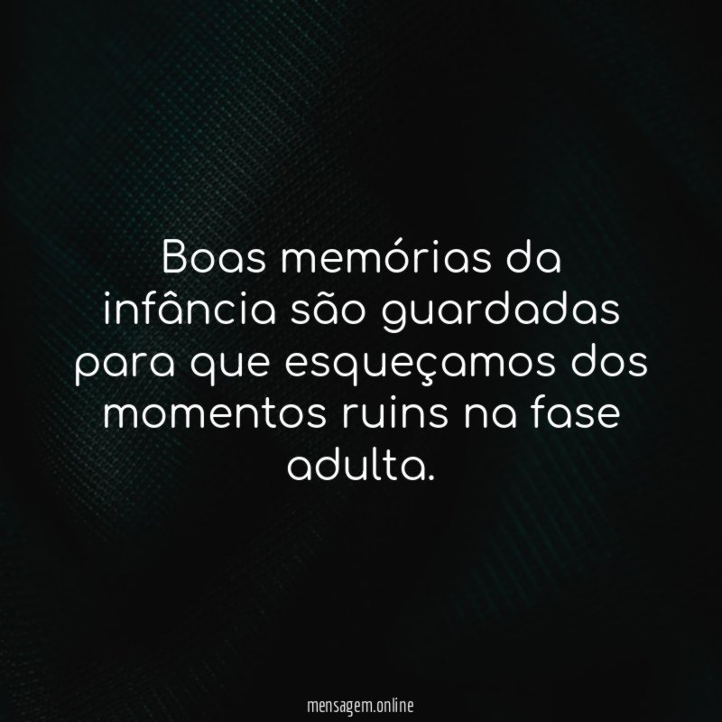 Boas memórias da infância são guardadas para que