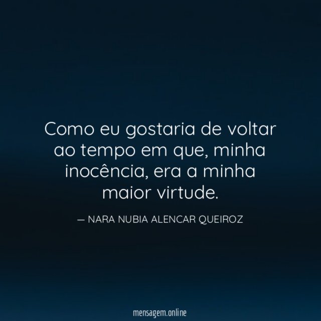 Como eu gostaria de voltar ao tempo em que