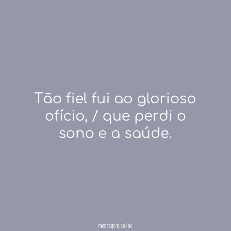 Tão fiel fui ao glorioso ofício
