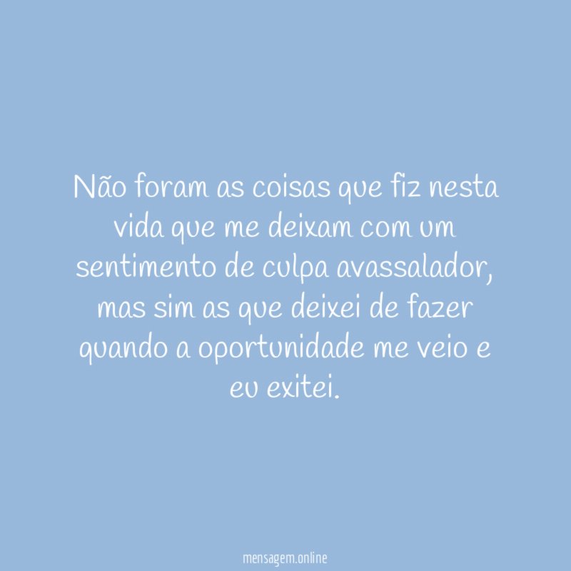 Não foram as coisas que fiz nesta vida