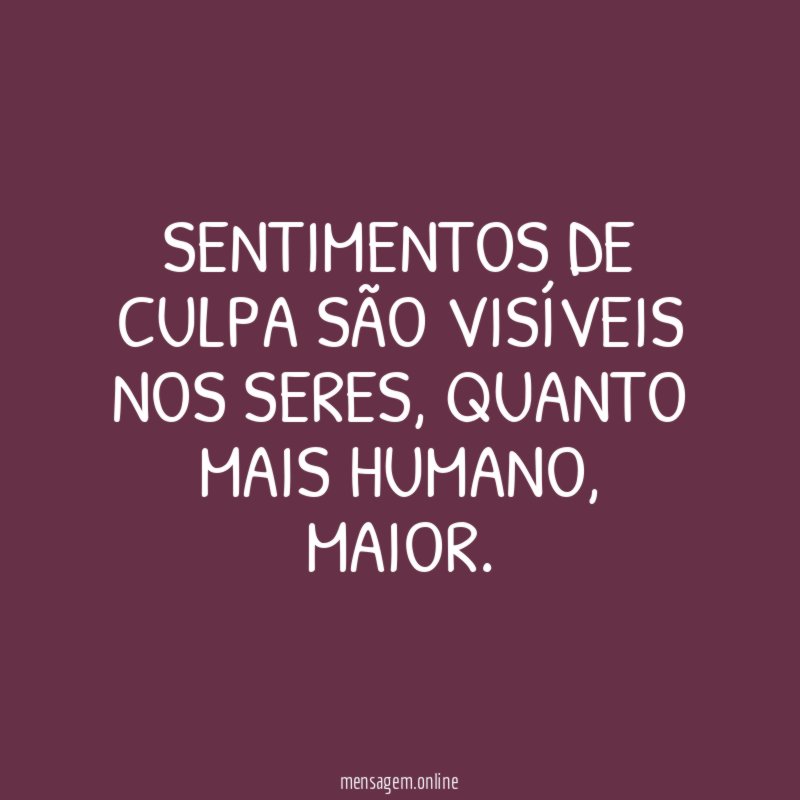 Sentimentos de culpa são visíveis nos seres