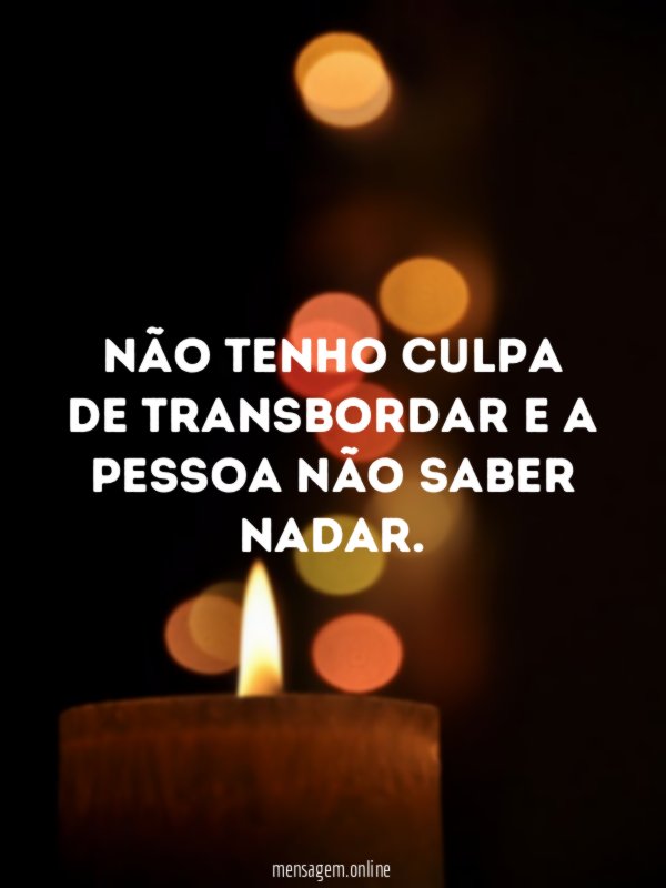 Não tenho culpa de transbordar e a pessoa