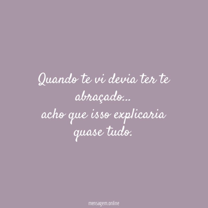 Quando te vi devia ter te abraçado