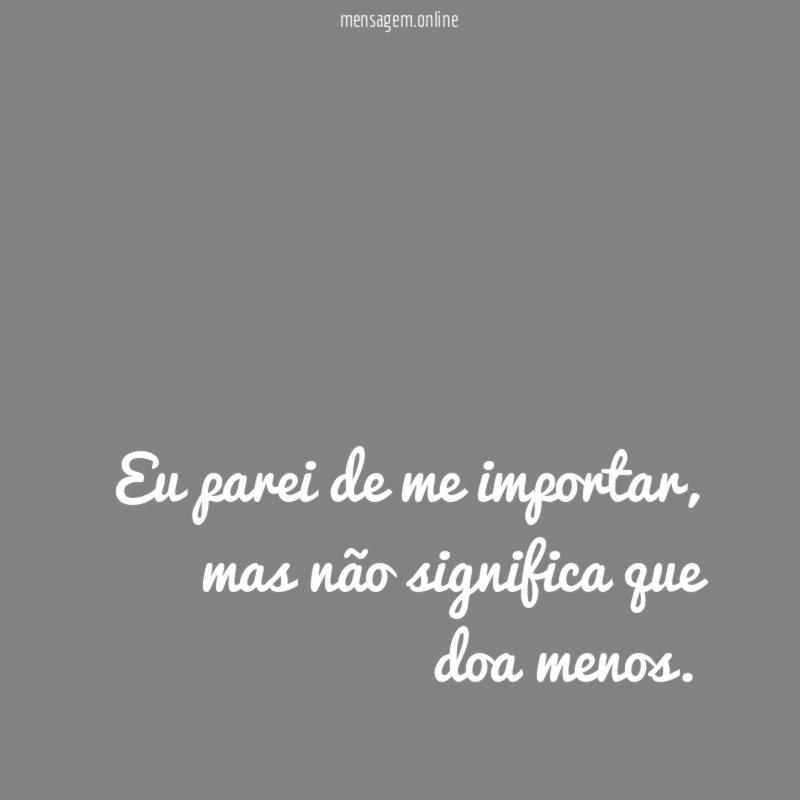 Eu parei de me importar