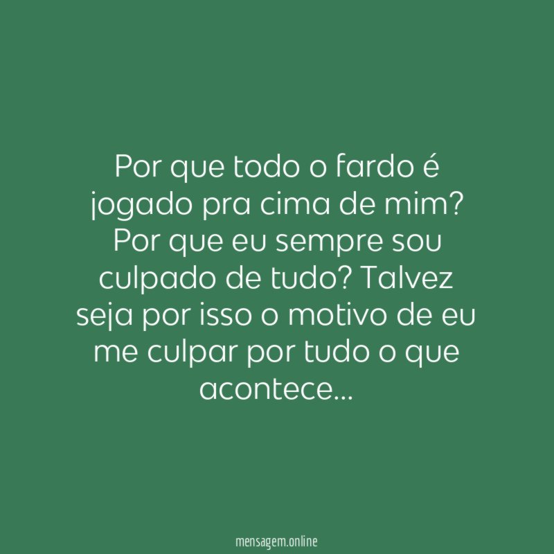 Por que todo o fardo é jogado pra cima de mim