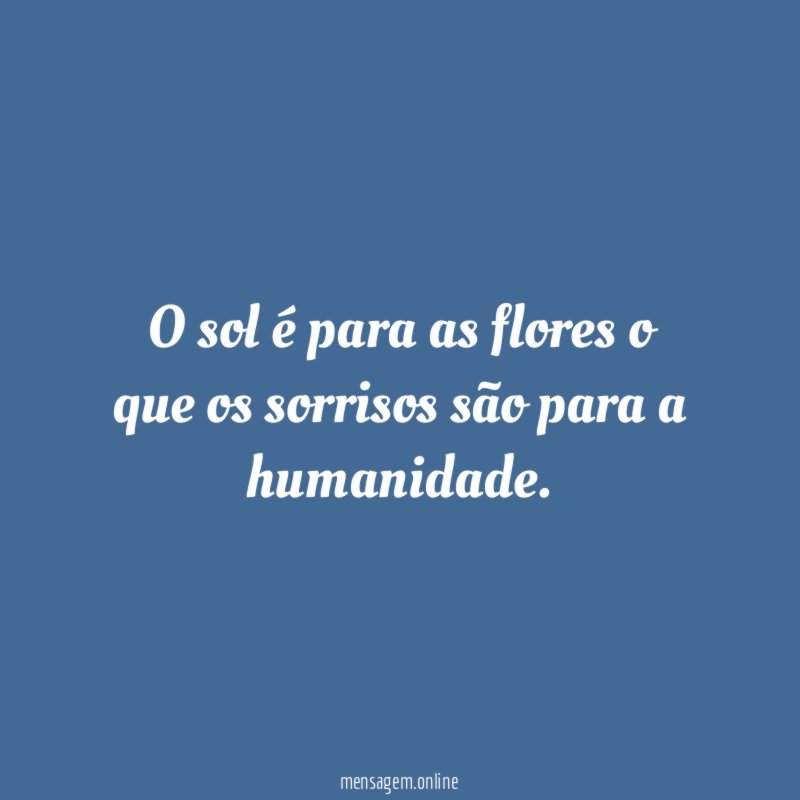 O sol é para as flores o que