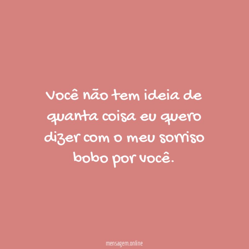 Você não tem ideia de quanta coisa eu