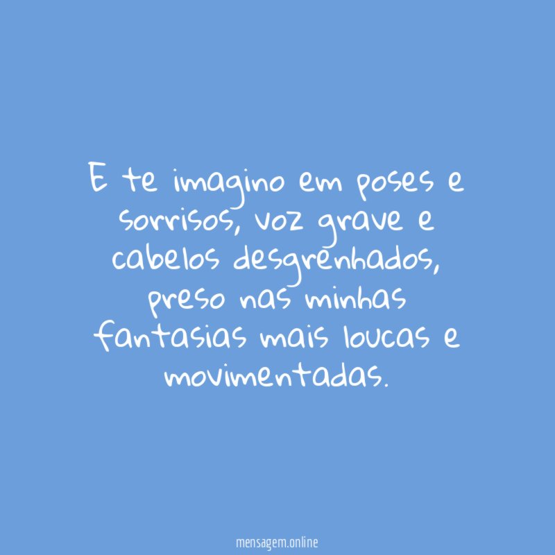 E te imagino em poses e sorrisos