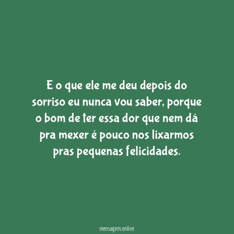 E o que ele me deu depois do