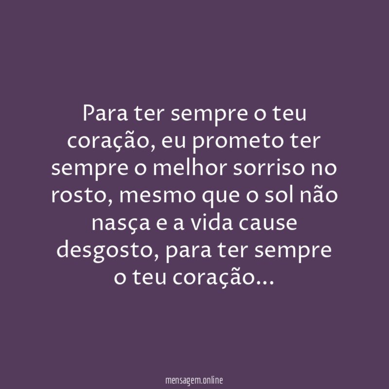 Para ter sempre o teu coração