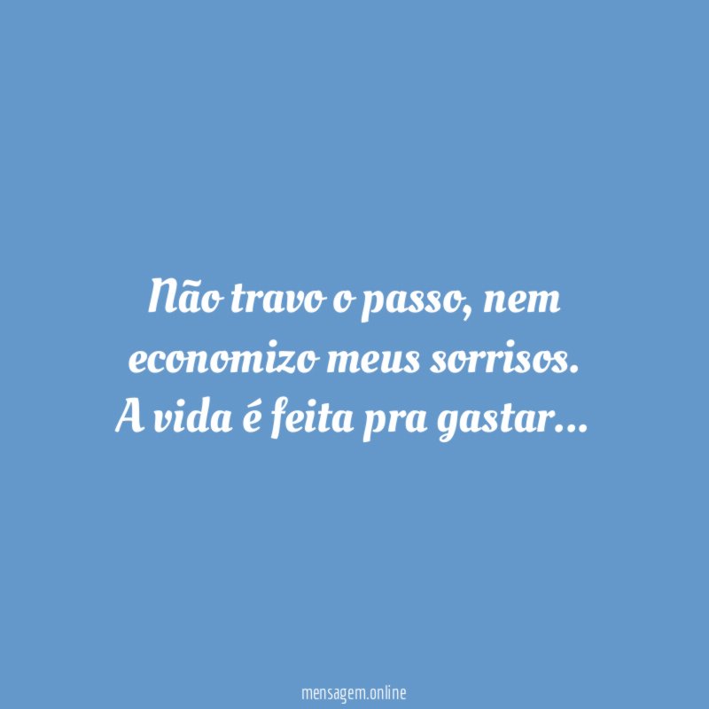 Não travo o passo