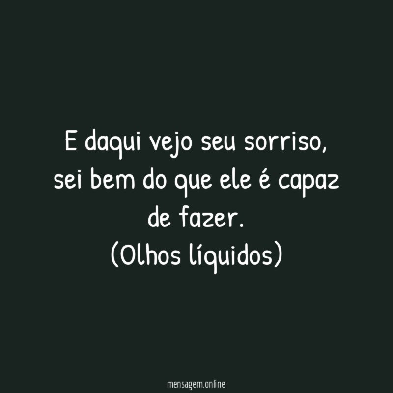 E daqui vejo seu sorriso