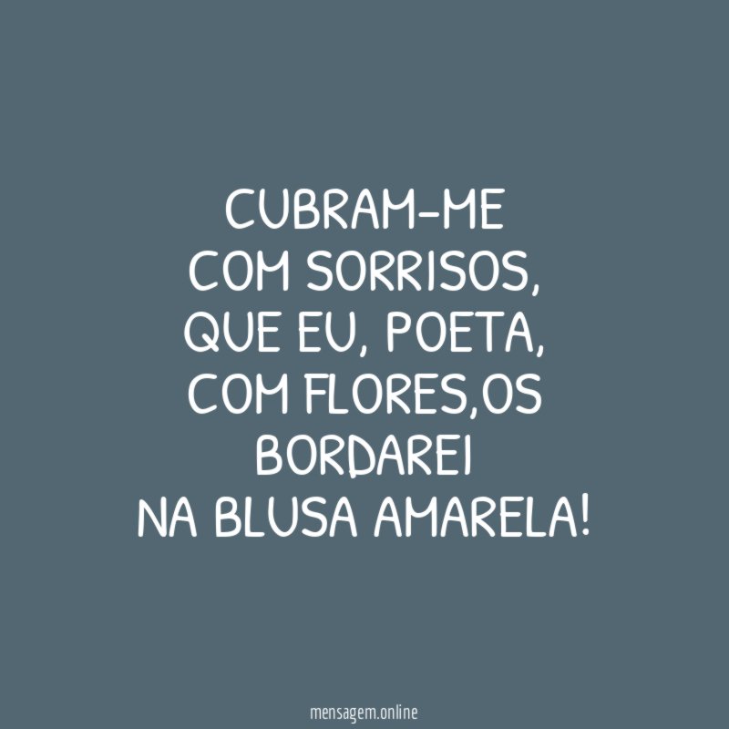 Cubram-me com sorrisos
