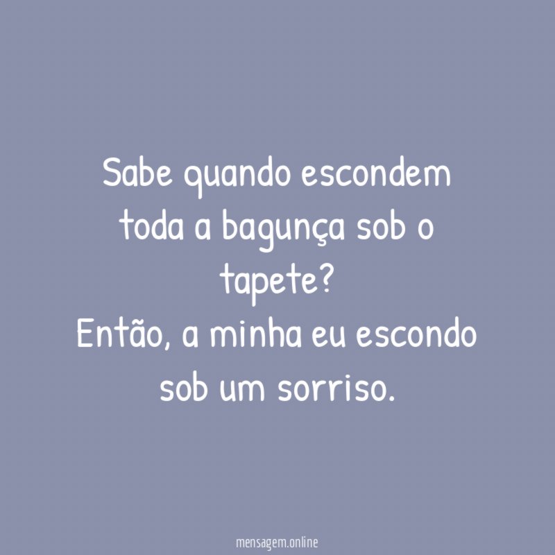 Sabe quando escondem toda a bagunça sob o tapete