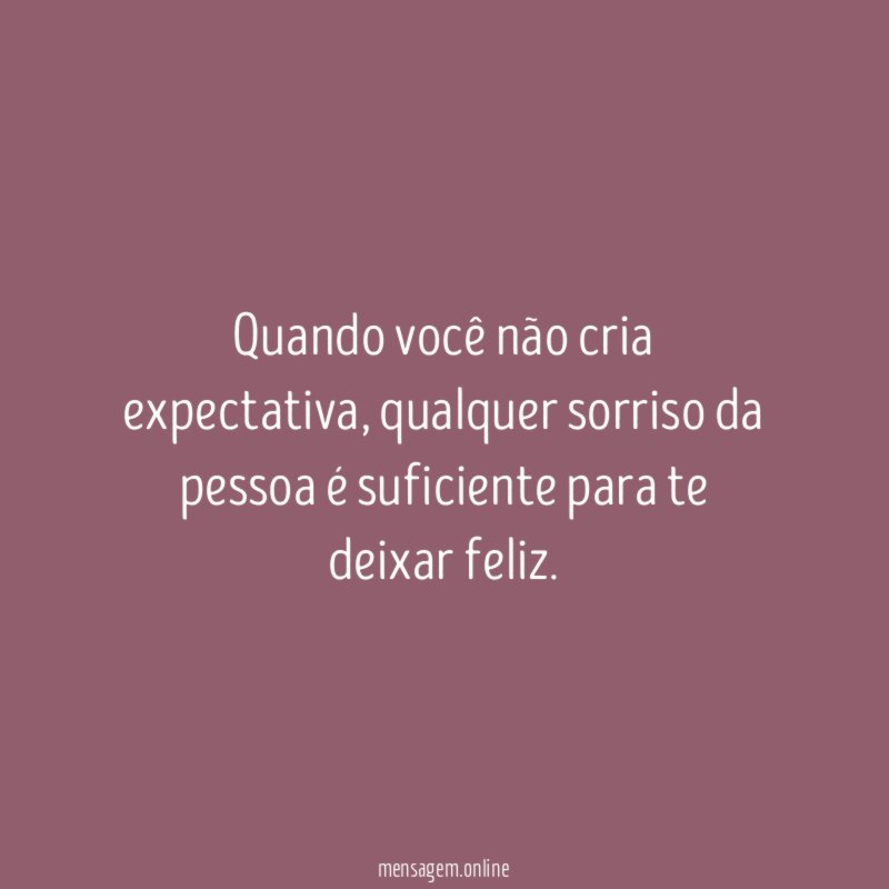 Quando você não cria expectativa